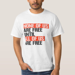 Niemand von uns ist frei, bis wir alle frei sind T-Shirt