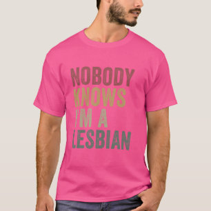 Niemand weiß, dass ich ein lesbischer Funny LGBTQ  T-Shirt
