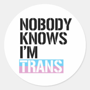 Niemand weiß, dass ich ein Trans-T-Shirt bin Runder Aufkleber
