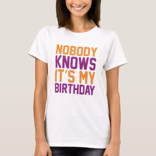 Niemand weiß, dass ich Geburtstag habe T-Shirt