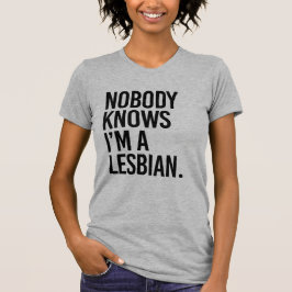 NIEMAND WEISS, DASS ICH LESBIAN BIN T-Shirt
