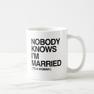 NIEMAND WEISS, DASS ICH MIT EINER FRAU VERHEIRATET TASSE