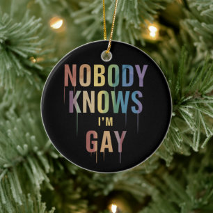 Niemand weiß, dass ich schwul bin Lustiger LGBT Sc Keramik Ornament