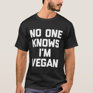 Niemand weiß, dass ich Veganer T - Shirt bin Funny
