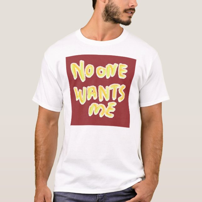 Niemand will mich T - Shirt (Vorderseite)