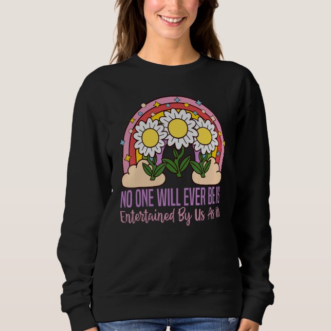 Niemand wird jemals von uns so unterhalten werden  sweatshirt (Vorderseite)