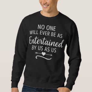 NIEMAND WIRD JEMALS VON UNS SO UNTERHALTEN WERDEN SWEATSHIRT