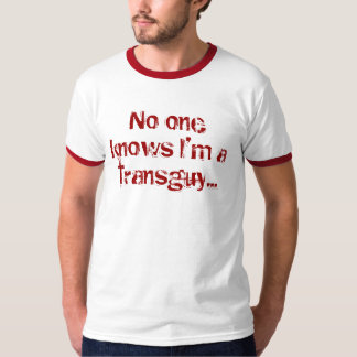 Niemand wussten, dass ich… ein transguy bin T-Shirt