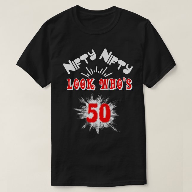 Nifty Nifty Look Who's 50 Funny Birthday 50th Part T-Shirt (Design vorne)