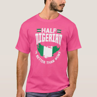 Nigeria - Nigeria - Flagge: ein halber Nigerianer T-Shirt