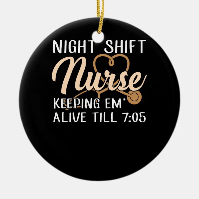 Night Shift Nurse Behaltend Em Alive bis 7:05 Uhr Keramik Ornament (Vorne)