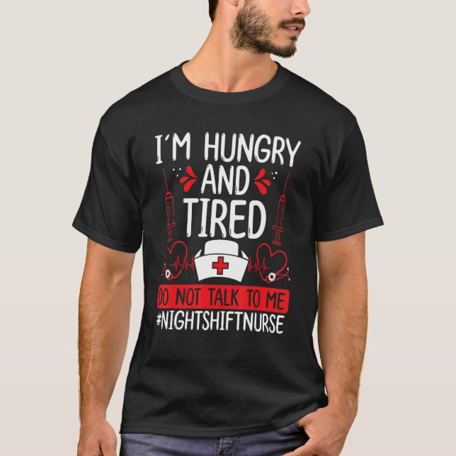 Night Shift Nurse Hungry and Tired Funny Overnight T-Shirt (Vorderseite)