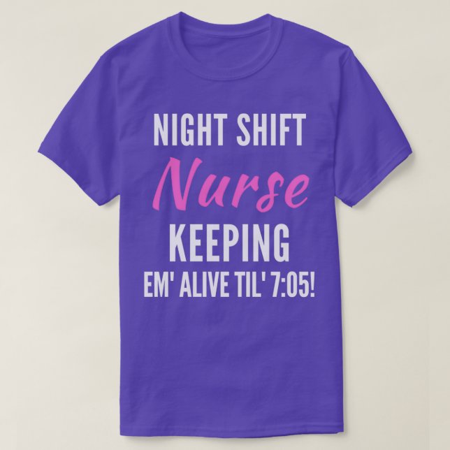 Night Shift Nurse Keeping Em Alive 705 2 T-Shirt (Design vorne)