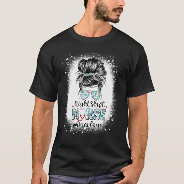 Night Shift Nurse Oncology Messy Bun Stethoscope N T-Shirt (Vorderseite)