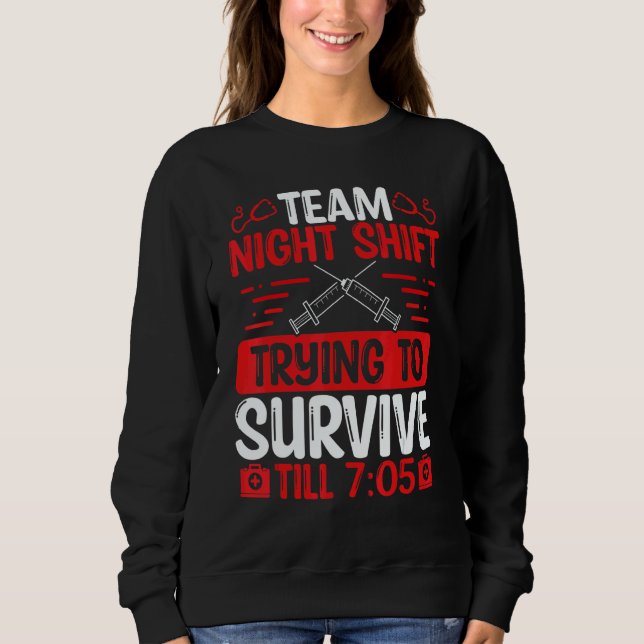 Night Shift Nurse Survive till 705 Team Night Shif Sweatshirt (Vorderseite)
