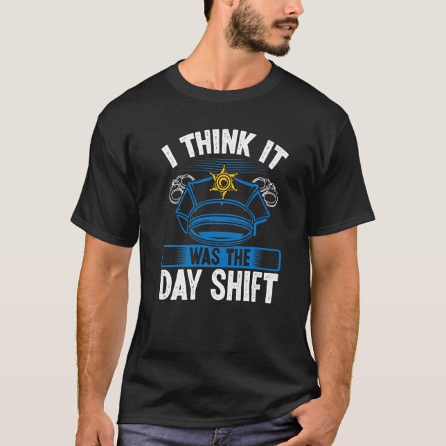 Night Shift Police Officer was Day Shift Overnight T-Shirt (Vorderseite)
