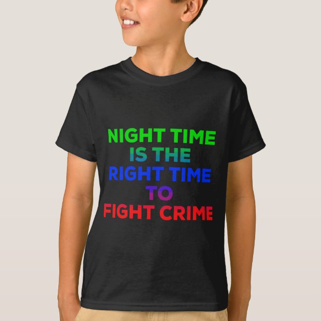 Night Time is the Right Time to Fight Crime Tee (Vorderseite)