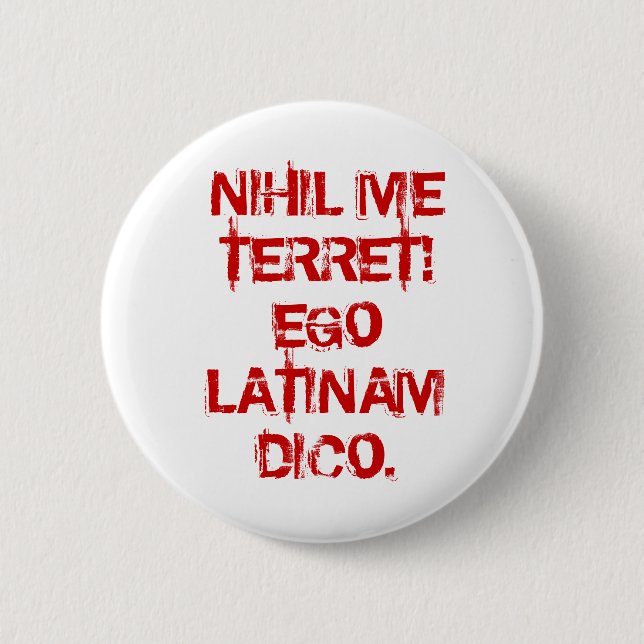 NIHIL ICH TERRET!  EGO LATINAM DICO. BUTTON (Vorderseite)
