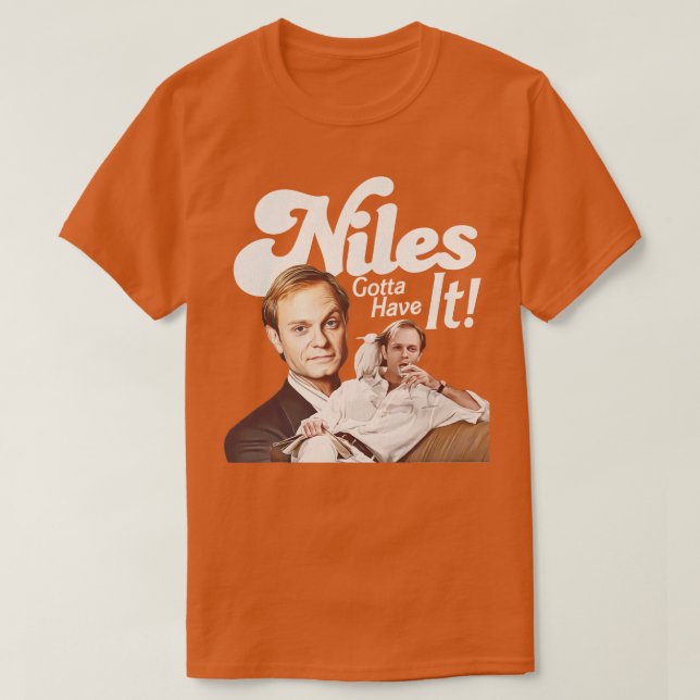Niles Gotta haben es T-Shirt (Design vorne)