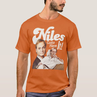 Niles Gotta haben es T-Shirt
