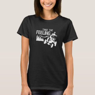 Nimm Das Gefühl Quad-Bike-Fahrer T-Shirt