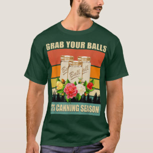 Nimm deine Bälle. Es ist Canning Season Funny Spri T-Shirt