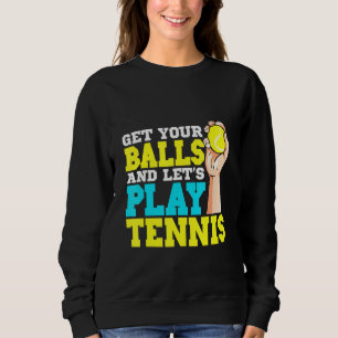 Nimm deine Bälle und Lass Tennis zu spielen Sweatshirt