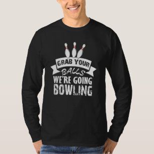 Nimm deine Bälle, wir gehen Bowling Bowler 1 T-Shirt