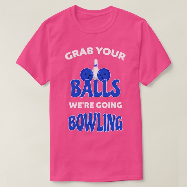 Nimm deine Balls und greife Bowling 4 T-Shirt (Design vorne)