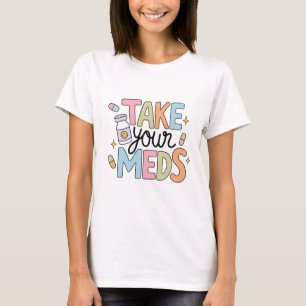Nimm deine Medikamente T-Shirt