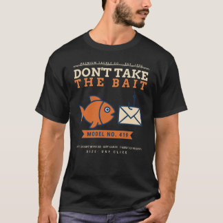 Nimm den Köder nicht Lustige Phishing-Aufklärung C T-Shirt