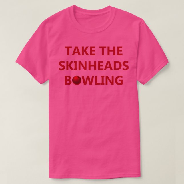 Nimm den Skinheads Bowling T T-Shirt (Design vorne)