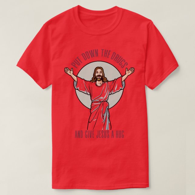 Nimm die Drogen ab und umarme Jesus. T-Shirt (Design vorne)