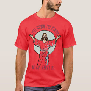Nimm die Drogen ab und umarme Jesus. T-Shirt