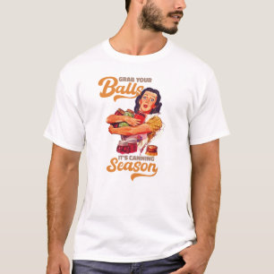 Nimm dir die Bälle, die Konservensaison, schnappe  T-Shirt