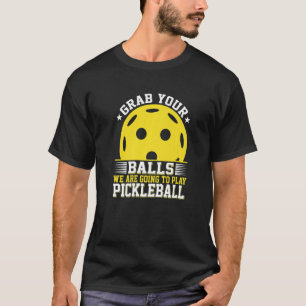Nimm dir die Bälle, die Pickleball spielten T-Shirt