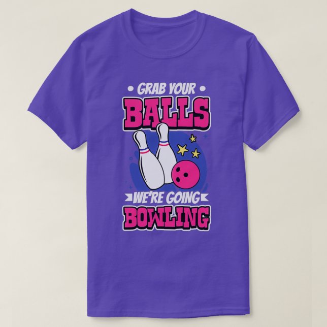 Nimm dir die Bälle, die wir jetzt Bowling T T-Shirt (Design vorne)