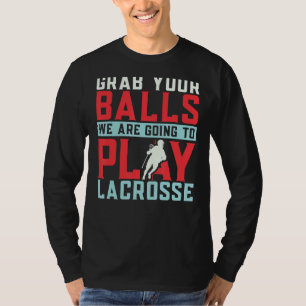 Nimm dir die Bälle, die wir spielen werden T-Shirt