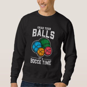Nimm dir die Bälle, es ist Bocce Time Bocce Ball S Sweatshirt