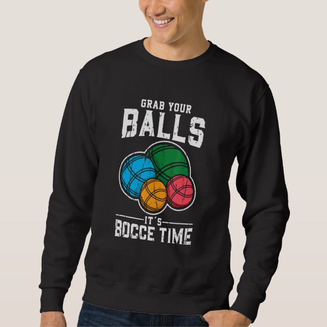 Nimm dir die Bälle, es ist Bocce Time Bocce Ball S Sweatshirt (Vorderseite)