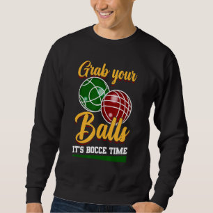 Nimm dir die Bälle, es ist Bocce Time Game Bocce Sweatshirt