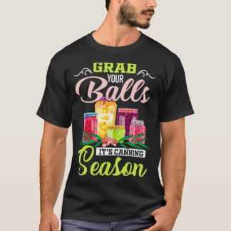 Nimm dir die Bälle mit seinem Canning Season Funny T-Shirt