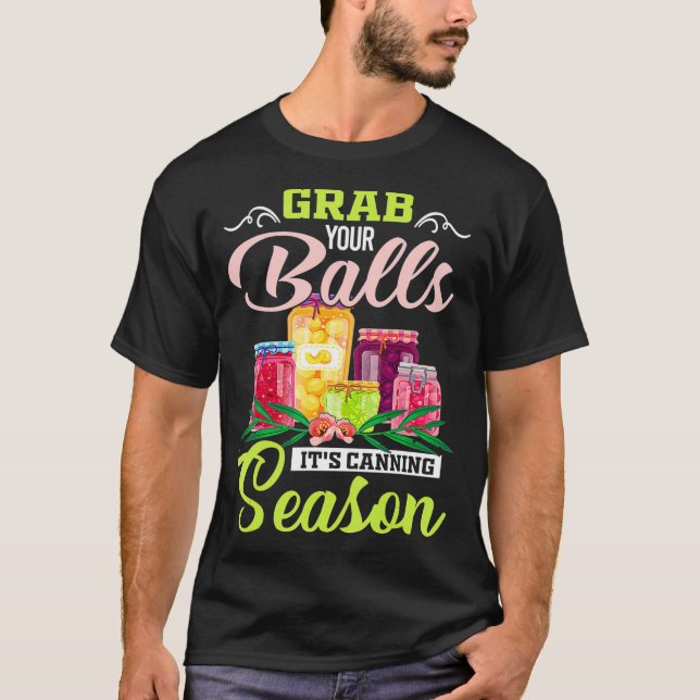 Nimm dir die Bälle mit seinem Canning Season Funny T-Shirt (Vorderseite)