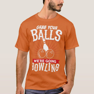 Nimm dir die Balls, die Bowling Bowling Shirt hatt
