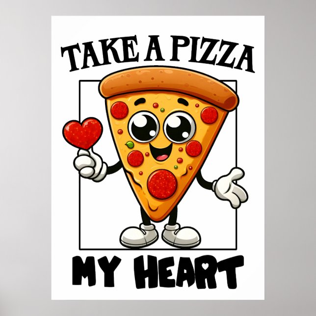 Nimm eine Pizza zu meinem Herzen Poster (Vorne)