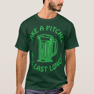 Nimm einen Pitcher, er wird länger dauern T-Shirt