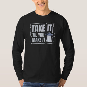 Nimm es, bis du es für einen Ufo-Jäger schaffst T-Shirt