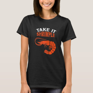 Nimm es einfach Garnelen Meeresfrüchte T-Shirt