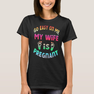 Nimm es mir leicht, meine Ehefrau ist schwanger Va T-Shirt