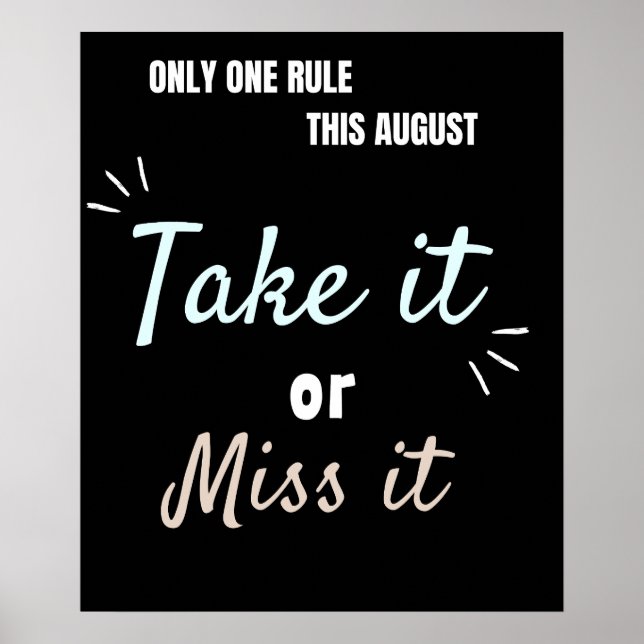 Nimm es oder verpasse es – Fette August-Motivation Poster (Vorne)